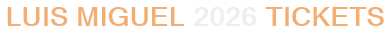 Luis Miguel 2026 Tickets